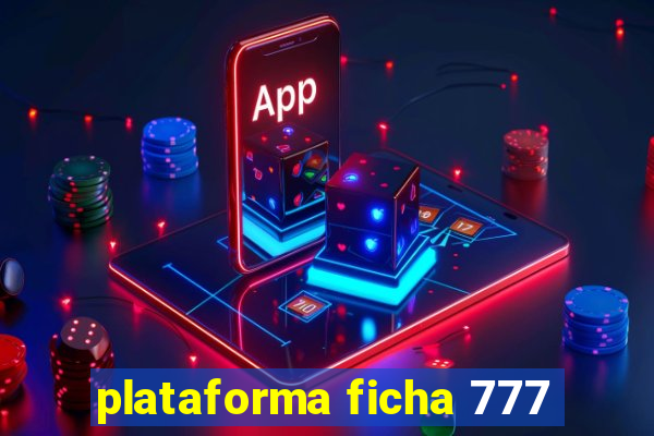 plataforma ficha 777